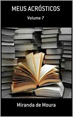 MEUS ACRÓSTICOS: VOLUME 7, do autor MIRANDA DE MOURA