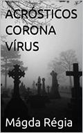 Ler ACRÓSTICOS CORONA VÍRUS, do autor Mágda Régia