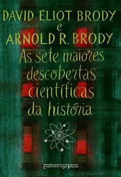 as sete maiores descobertas científicas da história, do autor David Eliot Brody; Arnold R. Brody