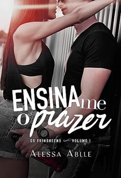 Ensina-me O Prazer: (Único) (Série Os Frinsheens Livro 1), do autor Alessa Ablle