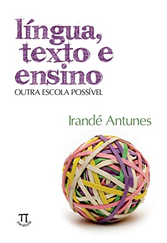 Ler Língua, Texto e Ensino. Outra Escola Possível, do autor Irandé Antunes Ler Língua, Texto e Ensino. Outra Escola Possível, do autor Irandé Antunes