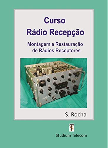 Ler CURSO DE RÁDIO RECEPÇÃO: MONTAGEM E RESTAURAÇÃO DE RECEPTORES, do autor Samuel Rocha