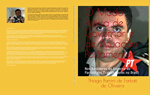 Ler O Modo Petista de Governar e de Atuação Parlamentar: Nos Bastidores do Governo do Partido dos Trabalhadores no Brasil, do autor Thiago Parrini Farkatt de Oliveira