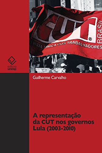 Ler A representação da CUT nos governos Lula, do autor Guilherme Carvalho