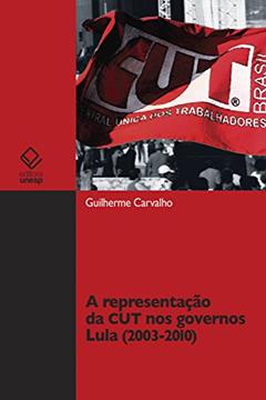 A representação da CUT nos governos Lula, do autor Guilherme Carvalho