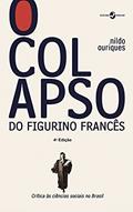 Ler O colapso do figurino francês; Crítica às ciências sociais no Brasil, do autor Nildo Ouriques Ler O colapso do figurino francês; Crítica às ciências sociais no Brasil, do autor Nildo Ouriques