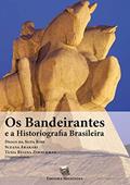 Ler Os Bandeirantes e a Historiografia Brasileira, do autor Diogo da Silva Roiz; Suzana Arakaki; Tânia Regina Zimmermann