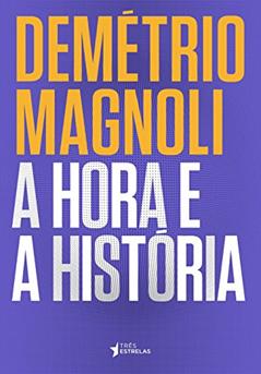 A Hora e a História, do autor Demétrio Magnoli