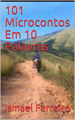 Ler 101 Microcontos Em 10 Palavras, do autor Ismael Ferreira Ler 101 Microcontos Em 10 Palavras, do autor Ismael Ferreira