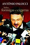 Ler Sobre formigas e cigarras, do autor Antônio Palocci Ler Sobre formigas e cigarras, do autor Antônio Palocci
