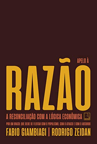 Ler Apelo à razão: A reconciliação com a lógica econômica, do autor Fabio Giambiagi; Rodrigo Zeidan