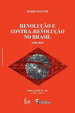 Revolução E Contra-revolução No Brasil: 1530-2019, do autor Mário Maestri