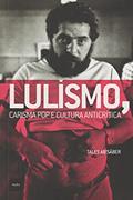 Ler Lulismo, carisma pop e cultura anticrítica, do autor Tales Sáber