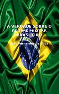 Ler A VERDADE SOBRE O REGIME MILITAR BRASILEIRO, do autor João Fernandes da Silva Júnior