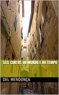 Ler SEIS CONTOS DO MUNDO E DO TEMPO, do autor DEL MENDONÇA