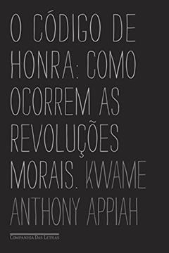 O código de honra: Como ocorrem as revoluções morais, do autor Kwame Anthony Appiah