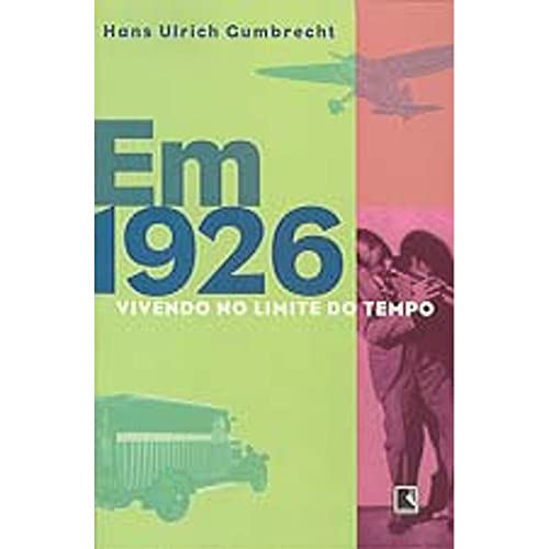 Ler Em 1926. Vivendo No Limite Do Tempo, do autor Hans Ulrich Gumbrecht; João Cezar de Castro Rocha Ler Em 1926. Vivendo No Limite Do Tempo, do autor Hans Ulrich Gumbrecht; João Cezar de Castro Rocha