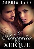 Ler A obsessão do Sheik (Família Regente Kamir #1), do autor Sophia Lynn Ler A obsessão do Sheik (Família Regente Kamir #1), do autor Sophia Lynn