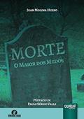 Ler Morte - O Maior dos Medos - Prefácio de Paulo Sérgio Valle, do autor Juan Molina Hueso Ler Morte - O Maior dos Medos - Prefácio de Paulo Sérgio Valle, do autor Juan Molina Hueso