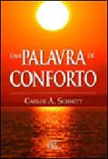 Ler Uma palavra de conforto: Mensagem para corações sofredores, do autor Carlos Afonso Schmitt