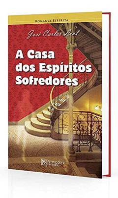 A Casa dos Espíritos Sofredores, do autor José Carlos Leal