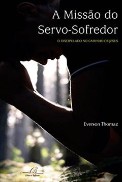 Missão Do Servo Sofredor, A, do autor Everson Tomaz