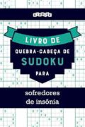 Ler Livro de quebra-cabeça de Sudoku para sofredores de insônia (Portuguese Edition), do autor Riddler Books Ler Livro de quebra-cabeça de Sudoku para sofredores de insônia (Portuguese Edition), do autor Riddler Books