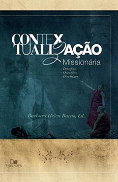 Contextualização missionária: Desafios, questões e diretrizes, do autor Barbara Burns