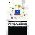 Ler Formação de Professores e as Tecnologias Digitais: a Contextualização da Prática na Aprendizagem, do autor Girlene Feitosa Da Silva
