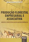 Ler Produção Florestal Empresarial e Associativa - Análise e Contextualização Macroeconômicas, do autor Antonio Benedito de Siqueira Ler Produção Florestal Empresarial e Associativa - Análise e Contextualização Macroeconômicas, do autor Antonio Benedito de Siqueira