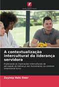 Ler A contextualização intercultural da liderança servidora: Explorando as implicações interculturais da percepção da liderança dos funcionários no contexto empresarial turco, do autor Zeynep Hale Oner Ler A contextualização intercultural da liderança servidora: Explorando as implicações interculturais da percepção da liderança dos funcionários no contexto empresarial turco, do autor Zeynep Hale Oner