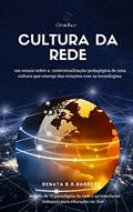 Ler Cultura da Rede: Contextualização pedagógica de uma cultura que emerge das relações com as tecnologias., do autor Renata Biscaia Raposo Barreto