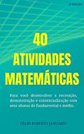 Ler 40 Atividades Matemáticas: Para você desenvolver a recreação, demonstração e contextualização com seus alunos do fundamental e médio, do autor CÉLIO ROBERTO JANUÁRIO
