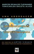 Ler UMA ABORDAGEM INTERDISCIPLINAR E CONTEXTUALIZADA NO ENSINO DE ARTES VISUAIS NOS ANOS FINAIS DO ENSINO FUNDAMENTAL, do autor Marcos Reinaldo Tupinambá; Tonicarlos Bacete Alves Ler UMA ABORDAGEM INTERDISCIPLINAR E CONTEXTUALIZADA NO ENSINO DE ARTES VISUAIS NOS ANOS FINAIS DO ENSINO FUNDAMENTAL, do autor Marcos Reinaldo Tupinambá; Tonicarlos Bacete Alves
