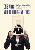 Ler Ensaios autoetnográficos, do autor Hugo Emmanuel da Rosa (Organizador) Silva  David José de Andrade (Organizador)  Corrêa