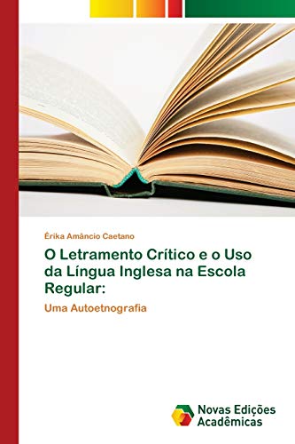 Ler O Letramento Crítico e o Uso da Língua Inglesa na Escola Regular: Uma Autoetnografia, do autor Érika Amâncio Caetano