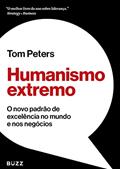 Ler Humanismo extremo: O novo padrão de excelência no mundo e nos negócios, do autor Tom Peters
