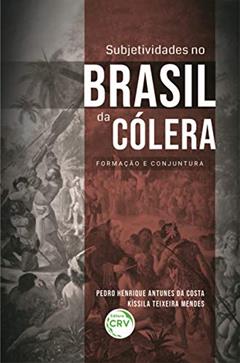 Subjetividades no brasil da cólera:: formação e conjuntura, do autor Pedro Henrique Antunes da Costa; Kíssila Teixeira Mendes