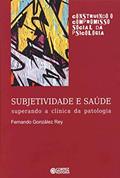Ler Subjetividade e saúde: superando a clínica da patologia, do autor Fernando González Rey