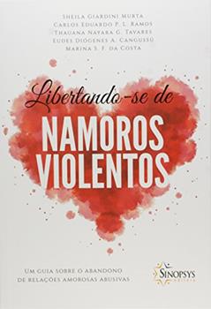 Libertando-se de Namoros Violentos: um Guia Sobre o Abandono de Relações Amorosas Abusivas, do autor Sheila Giardini Murta
