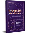Ler Inovação Não Violenta: Descubra como a Comunicação Sistêmica e a Empatia Circular podem Impactar Organizações, do autor Fernanda Dutra