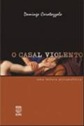 Ler O Casal Violento. Uma Leitura Psicanalítica, do autor Domingo Caratozzolo