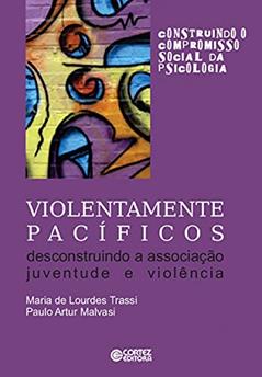 Violentamente pacíficos: desconstruindo a associação juventude e violência, do autor Maria de Lourdes Trassi
