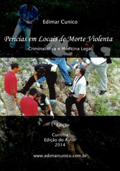 Perícias em Locais de Morte Violenta: Criminalística e Medicina Legal, do autor Edimar Cunico; Miriam Machado Cunico
