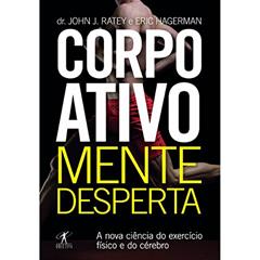 Corpo ativo, mente desperta, do autor John J. Ratey; Eric Hagerman