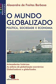 O mundo globalizado: Política, Sociedade e Economia, do autor Alexandre de Freitas Barbosa