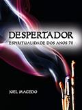 Ler Despertador: Espiritualidade dos anos 70, do autor Joel Macedo Ler Despertador: Espiritualidade dos anos 70, do autor Joel Macedo