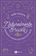 Ler Naturalmente bruxa: Desperte a magia que existe em você, do autor Gabi Violeta