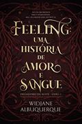 Ler FEELING: Uma história de amor e sangue (Predadores da Noite Livro 1), do autor Widjane Albuquerque Ler FEELING: Uma história de amor e sangue (Predadores da Noite Livro 1), do autor Widjane Albuquerque