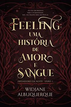 FEELING: Uma história de amor e sangue (Predadores da Noite Livro 1), do autor Widjane Albuquerque
